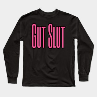 Gut Slut Long Sleeve T-Shirt